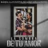 La Sombra De Tu Amor