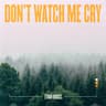 Don't Watch Me Cry