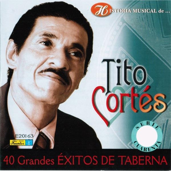 Album cover art for Historia musical de Tito Cortés - 40 Grandes exitos de taberna