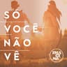 Só Você Não Vê (So Voce Nao Ve)