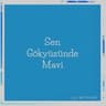Sen Gökyüzünde Mavi (Sen Gokyuzunde Mavi)
