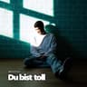 Du bist toll