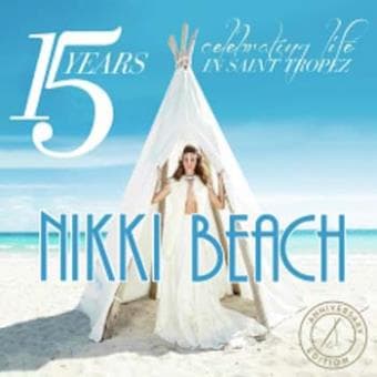 Album cover art for Nikki Beach : 15 Years – Celebrating Life in Saint-Tropez