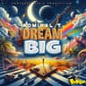 DREAM BIG