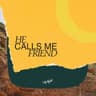 He Calls Me Friend
