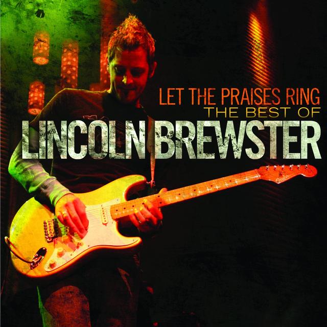 Album cover art for Let the Praises Ring - The Best of Lincoln Brewster