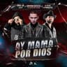 Ay Mamá Por Dios