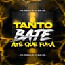 Tanto Bate Até Que Fura