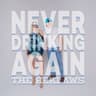 Never Drinking Again