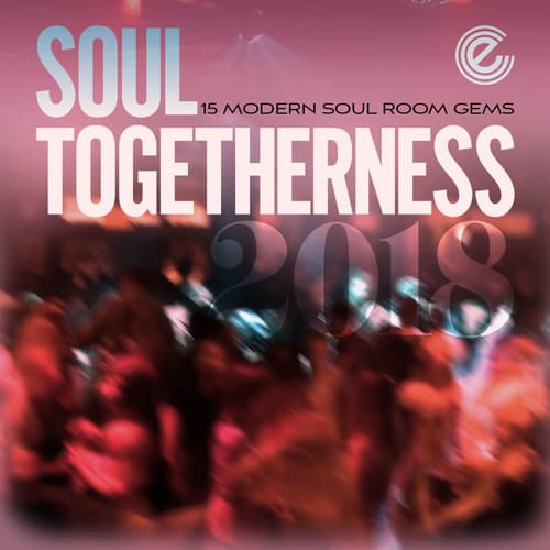 Album cover art for Soul Togetherness 2018: 15 Modern Soul Room Gems