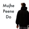 Mujhe Peene Do
