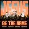 Jesus Be The Name