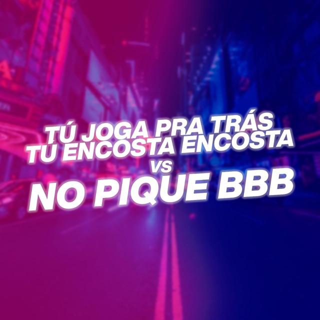 Album cover art for TU JOGA PRA TRAS TU ENCOSTA ENCOSTA vs NO PIQUE BBB