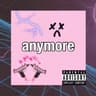anymore