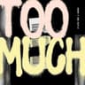 Too Much