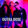 Outra Dose