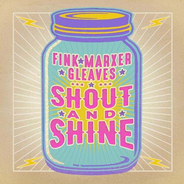 Album cover art for Fink/Marxer/Gleaves: Shout and Shine