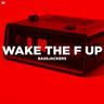 Wake The F Up