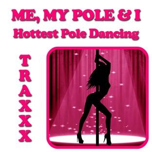 Album cover art for Me, My Pole And I: Hottest Pole Dancing Traxxx