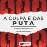 A Culpa É das Puta