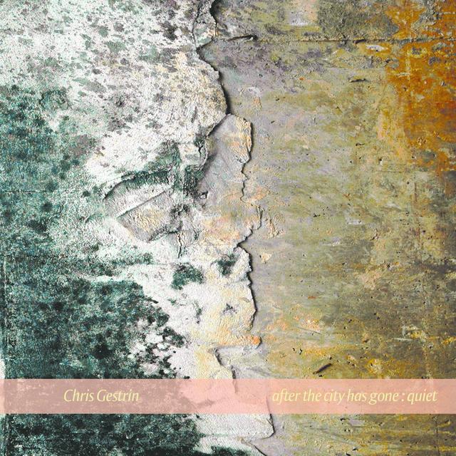 Album cover art for Chris Gestrin : After The City Has Gone : Quiet