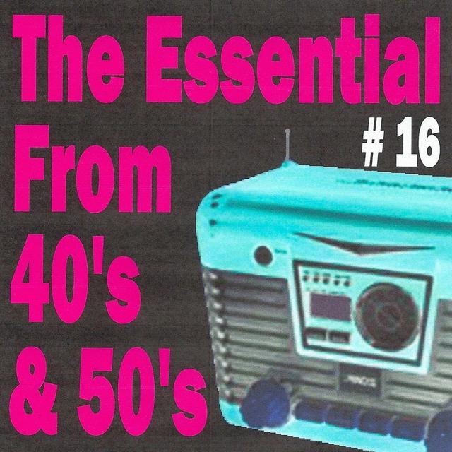 Album cover art for The Essential From 40's And 50's, Vol. 16