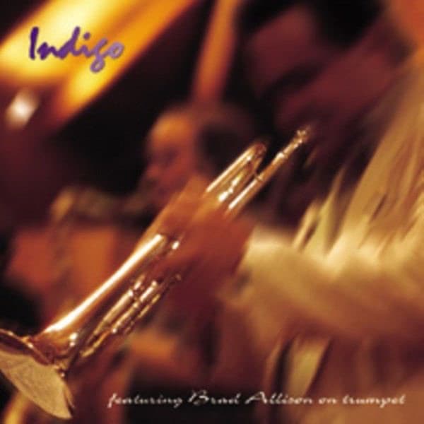 Album cover art for Indigo featuring Brad Allison on Trumpet