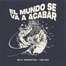 EL MUNDO SE VA A ACABAR