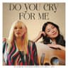 Do You Cry for Me
