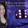 Kiss Em Before You Toss Em