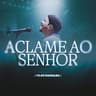 Aclame Ao Senhor [Ao Vivo]