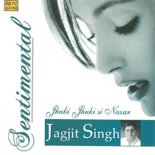 Sentimantal Jagjit Singh -Jhuki Jhuki Si Nazar