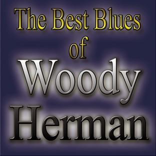 The Best Blues Of Woody Herman