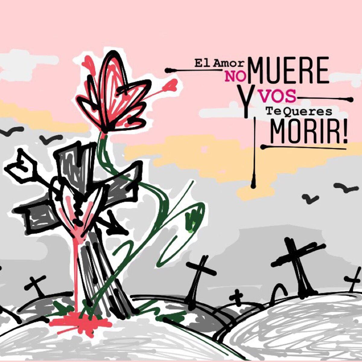 El Amor No Muere y Vos Te Queres Morir!