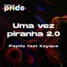 Uma Vez Piranha 2.0 (Popline Pride)