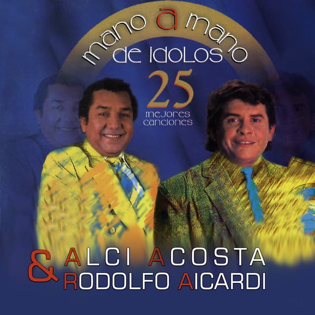 Album cover art for Mano a Mano de Ídolos: Alci Acosta - Rodolfo Aicardi: 25 Mejores Canciones