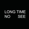Long Time No See I
