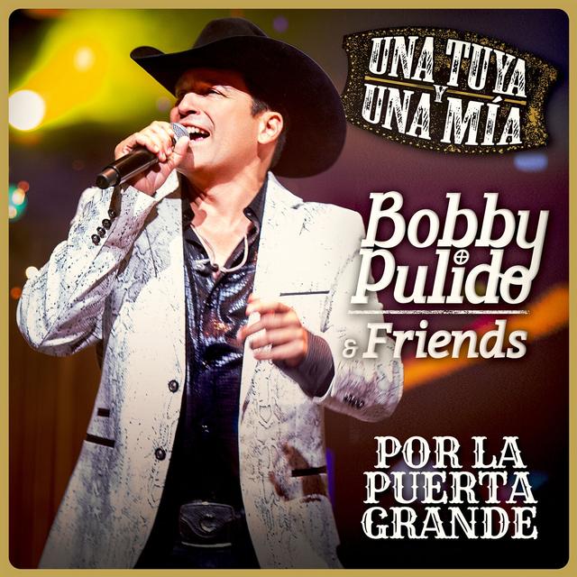 Album cover art for Bobby Pulido & Friends Una Tuya Y Una Mía - Por La Puerta Grande