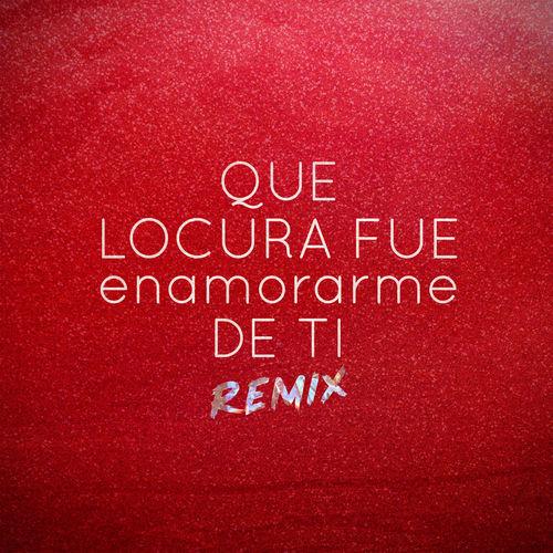 Album cover art for Que Locura Fue Enamorarme de Ti (Remix)