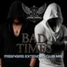 BAD TIMES