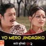 Yo Mero Jindagiko (From "Bato Muniko Phool 2")