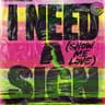 I Need a Sign (Show Me Love)