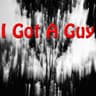 I Got a Guy