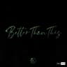 Better Than This